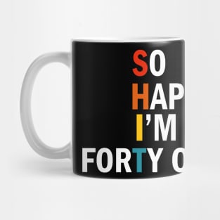 So Happy I'm Forty One - Shit Mug
